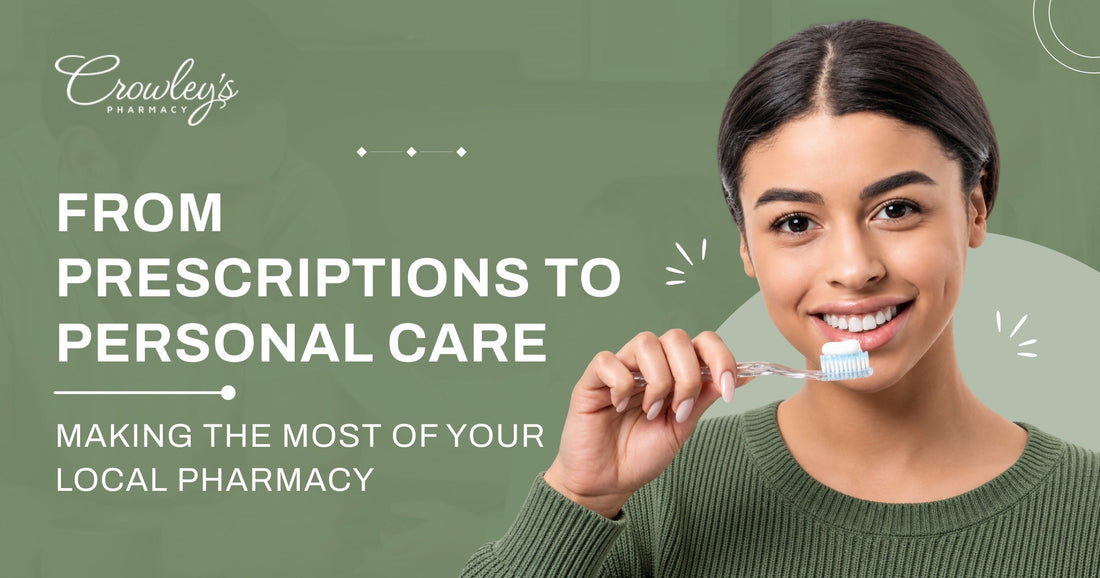 From Prescriptions to Personal Care: Making the Most of Your Local Pharmacy